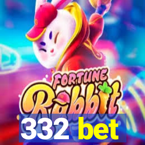 332 bet